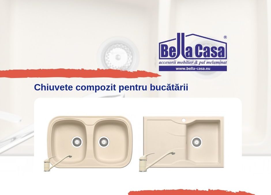 Chiuvete compozit la Bella Casa | Focșani | Brăila | Galați